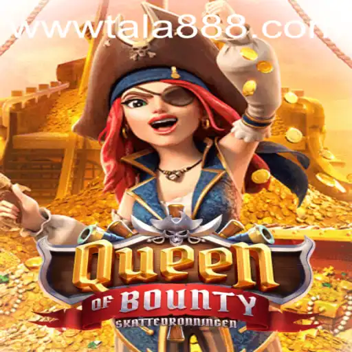 Unveiling the Thrilling World of Queen of Bounty and the Rise of TALA888